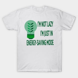 I'm not lazy; I'm just in energy-saving mode T-Shirt